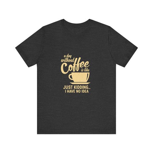 Coffee Lovers Unisex Tee - Fun Short Sleeve Shirt, Gift for Coffee Enthusiasts, Casual Wear, Birthday Gift, Everyday Comfort