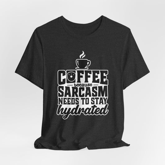 Coffee Sarcasm Unisex Tee, Funny Coffee Shirt, Gift for Coffee Lovers, Humor T-Shirt, Sarcastic Quote Tee